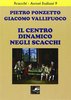 Il Centro dinamico negli Scacchi - Pietro Ponzetto e Giacomo Vallifuoco